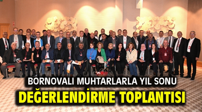 Bornovalı muhtarlarla yıl sonu değerlendirme toplantısı