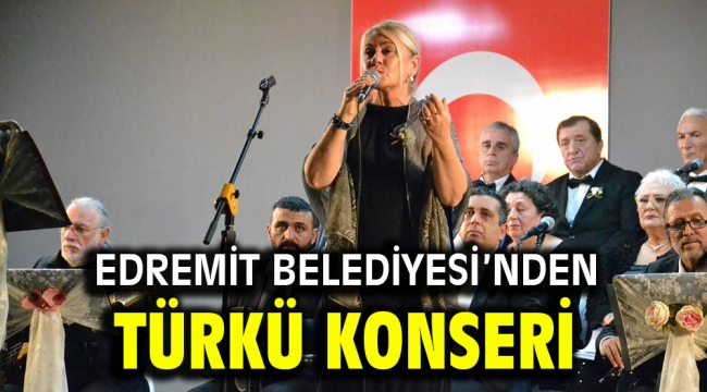 EDREMİT BELEDİYESİ'NDEN TÜRKÜ KONSERİ