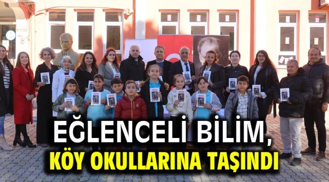 EĞLENCELİ BİLİM, KÖY OKULLARINA TAŞINDI