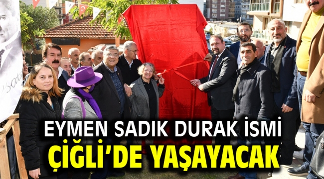 Eymen Sadık Durak ismi Çiğli'de yaşayacak