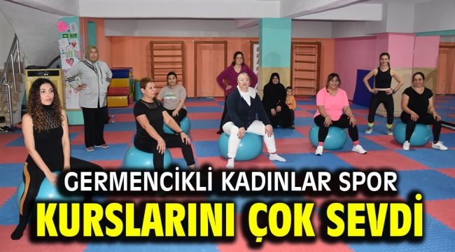 Germencikli kadınlar spor kurslarını çok sevdi