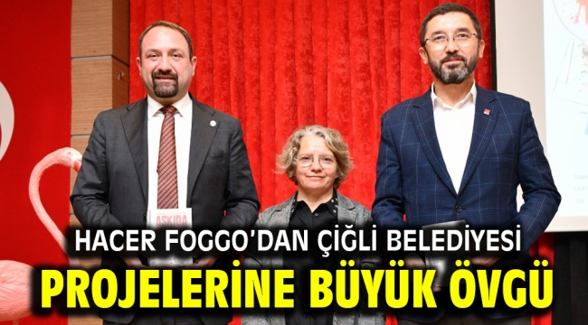 Hacer Foggo'dan Çiğli Belediyesi Projelerine Büyük Övgü