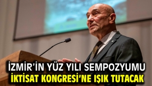 İzmir'in Yüz Yılı Sempozyumu İktisat Kongresi'ne ışık tutacak