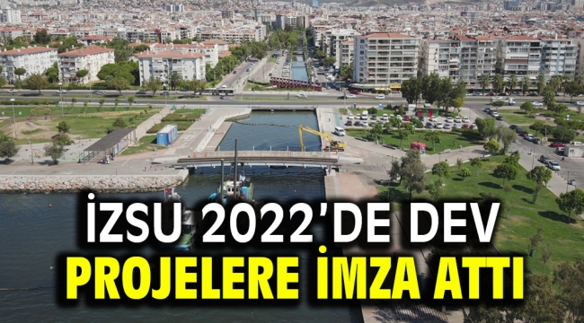 İZSU 2022'de dev projelere imza attı