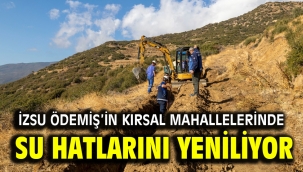 İZSU Ödemiş'in kırsal mahallelerinde su hatlarını yeniliyor