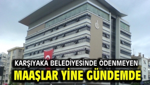 Karşıyaka Belediyesinde ödenmeyen maaşlar yine gündemde
