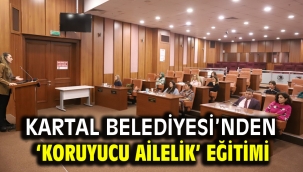 Kartal Belediyesi'nden 'Koruyucu Ailelik' Eğitimi