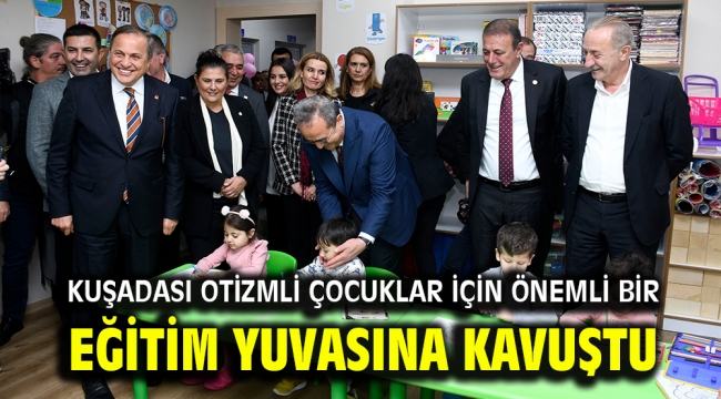 KUŞADASI OTİZMLİ ÇOCUKLAR İÇİN ÖNEMLİ BİR EĞİTİM YUVASINA KAVUŞTU