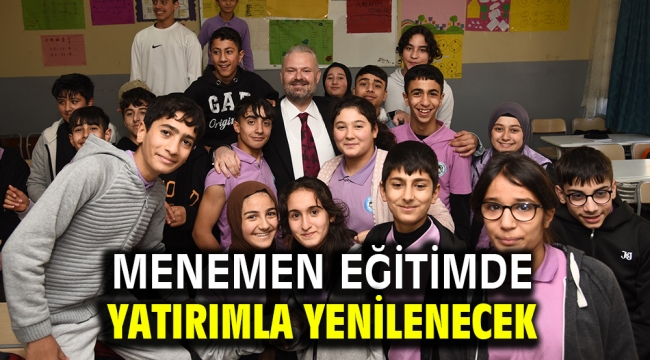 MENEMEN EĞİTİMDE YATIRIMLA YENİLENECEK