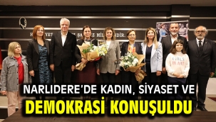 NARLIDERE'DE KADIN, SİYASET VE DEMOKRASİ KONUŞULDU