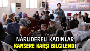 NARLIDERELİ KADINLAR KANSERE KARŞI BİLGİLENDİ