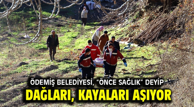 Ödemiş Belediyesi, "Önce sağlık" deyip dağları, kayaları aşıyor 