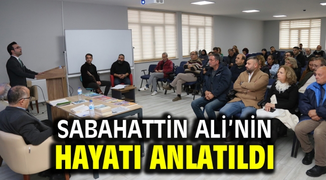 SABAHATTİN ALİ'NİN HAYATI ANLATILDI