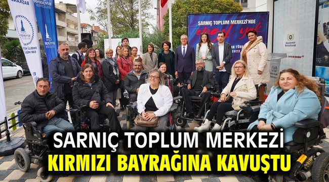 Sarnıç Toplum Merkezi Kırmızı Bayrağına kavuştu