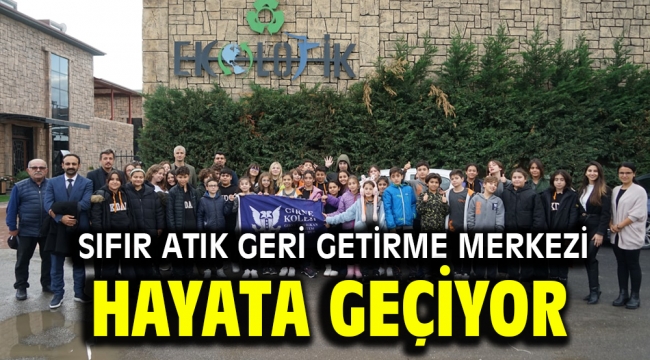 SIFIR ATIK GERİ GETİRME MERKEZİ HAYATA GEÇİYOR