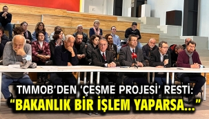 TMMOB'den 'Çeşme Projesi' resti: Bakanlık bir işlem yaparsa…