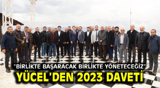 YÜCEL'DEN 2023 DAVETİ "BİRLİKTE BAŞARACAK BİRLİKTE YÖNETECEĞİZ