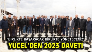 YÜCEL'DEN 2023 DAVETİ "BİRLİKTE BAŞARACAK BİRLİKTE YÖNETECEĞİZ