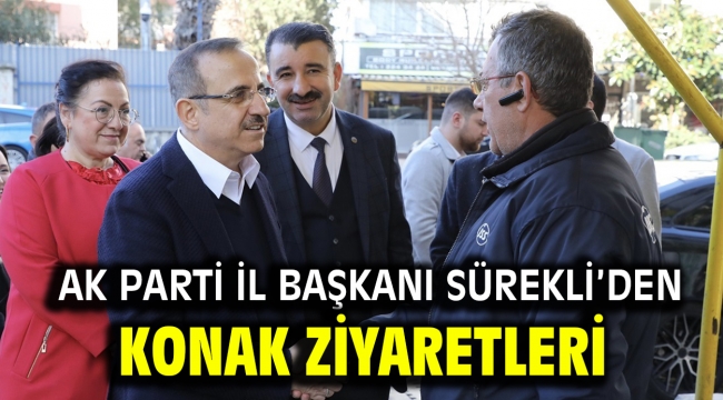 AK Parti İl Başkanı Sürekli'den Konak ziyaretleri