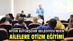 AYDIN BÜYÜKŞEHİR BELEDİYESİ'NDEN AİLELERE OTİZM EĞİTİMİ