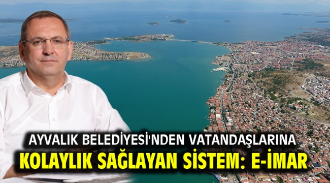 AYVALIK BELEDİYESİ'NDEN VATANDAŞLARINA KOLAYLIK SAĞLAYAN SİSTEM: E-İMAR