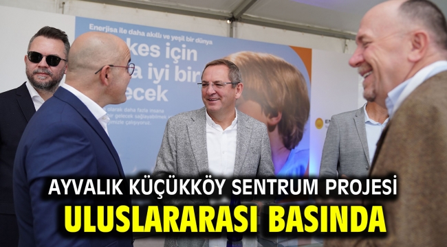 Ayvalık Küçükköy Sentrum Projesi Uluslararası Basında