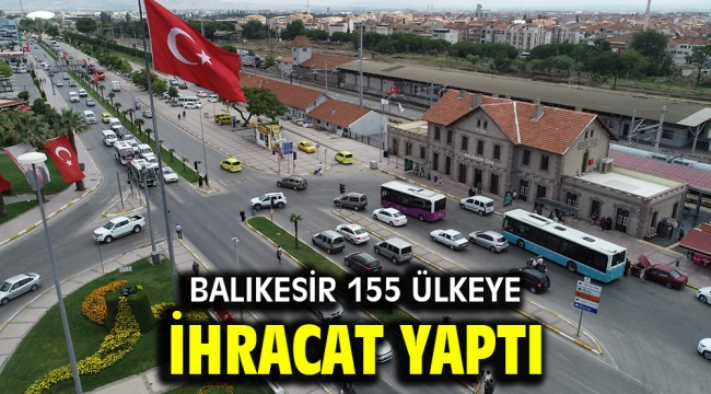 Balıkesir 155 ülkeye ihracat yaptı