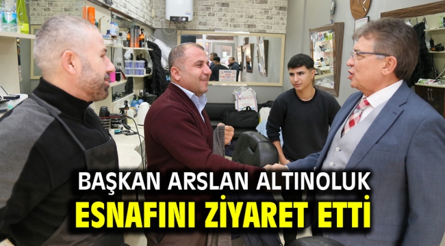 Başkan Arslan, Altınoluk esnafını ziyaret etti