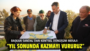 Başkan Sandal'dan kentsel dönüşüm mesajı
