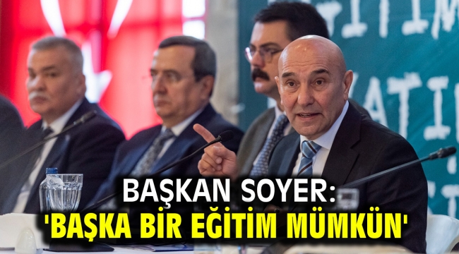 Başkan Soyer: 'Başka Bir Eğitim Mümkün'