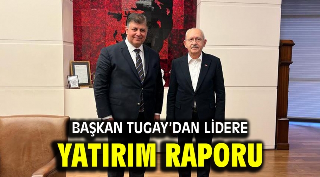 Başkan Tugay'dan lidere yatırım raporu