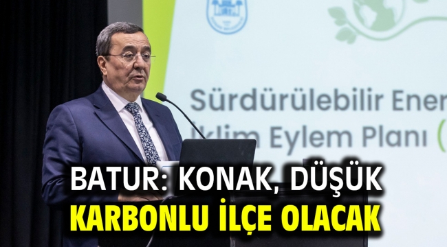 Batur: Konak, düşük karbonlu ilçe olacak