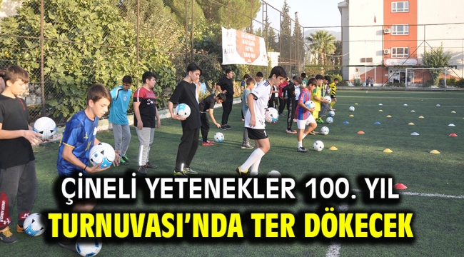 ÇİNELİ YETENEKLER 100. YIL TURNUVASI'NDA TER DÖKECEK