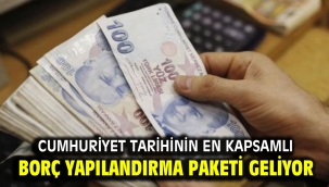 Cumhuriyet tarihinin en kapsamlı borç yapılandırma paketi geliyor