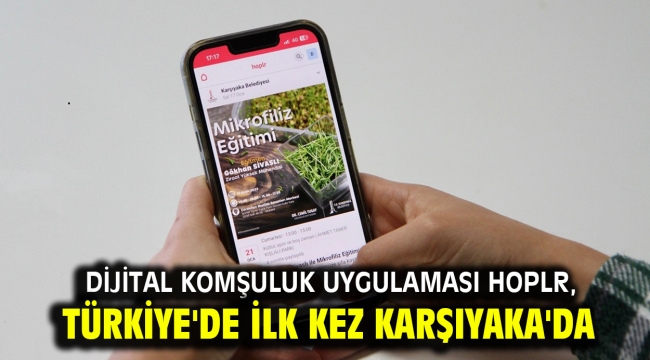 Dijital komşuluk uygulaması Hoplr, Türkiye'de ilk kez Karşıyaka'da