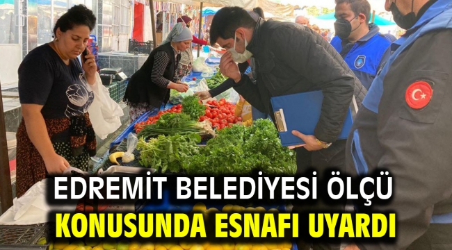 EDREMİT BELEDİYESİ ÖLÇÜ KONUSUNDA ESNAFI UYARDI