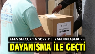 EFES SELÇUK'TA 2022 YILI YARDIMLAŞMA VE DAYANIŞMA İLE GEÇTİ