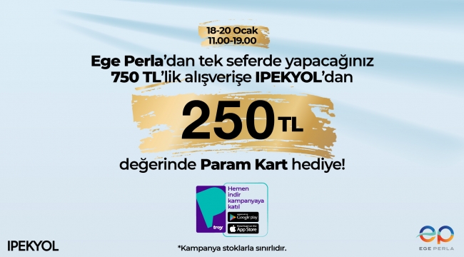 Ege Perla'dan Alışveriş Yapın, İpekyol'da Harcayın