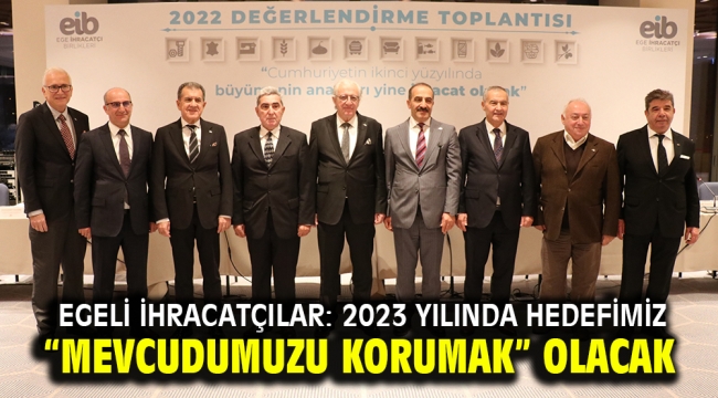 Egeli ihracatçılar: 2023 yılında hedefimiz "Mevcudumuzu korumak" olacak