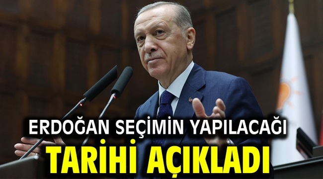 Erdoğan seçimin yapılacağı tarihi açıkladı