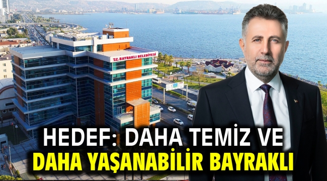 Hedef: Daha temiz ve daha yaşanabilir Bayraklı