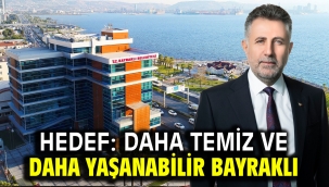 Hedef: Daha temiz ve daha yaşanabilir Bayraklı