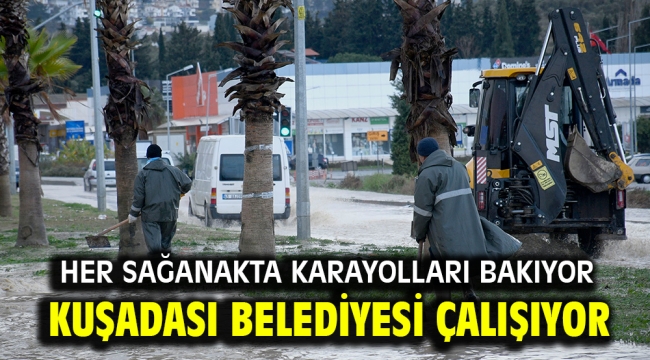 HER SAĞANAKTA KARAYOLLARI BAKIYOR KUŞADASI BELEDİYESİ ÇALIŞIYOR