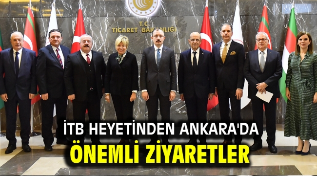 İTB heyetinden Ankara'da önemli ziyaretler