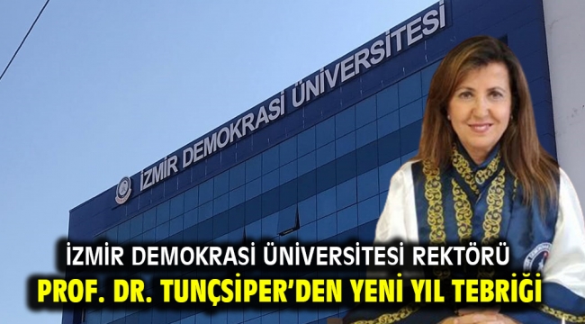 İzmir Demokrasi Üniversitesi Rektörü Prof. Dr. Tunçsiper'den Yeni Yıl Tebriği