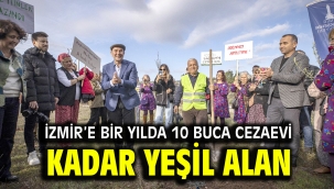 İzmir'e bir yılda 10 Buca Cezaevi kadar yeşil alan