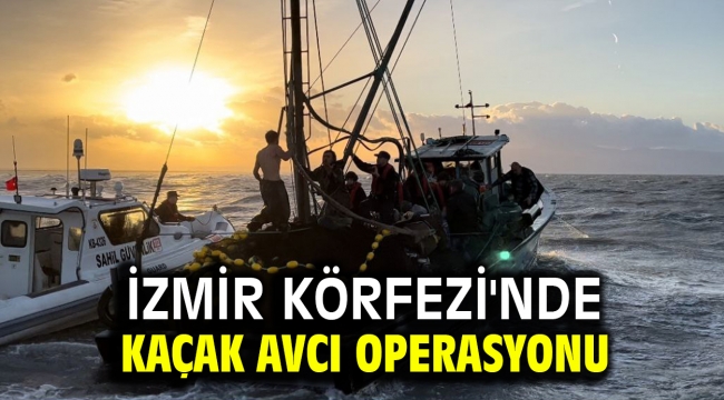 İzmir Körfezi'nde kaçak avcı operasyonu