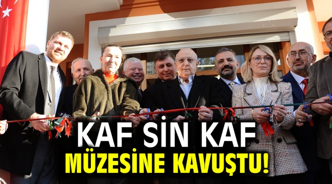 Kaf Sin Kaf müzesine kavuştu!