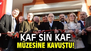 Kaf Sin Kaf müzesine kavuştu!