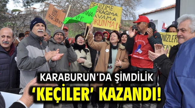 KARABURUN'DA ŞİMDİLİK 'KEÇİLER' KAZANDI!